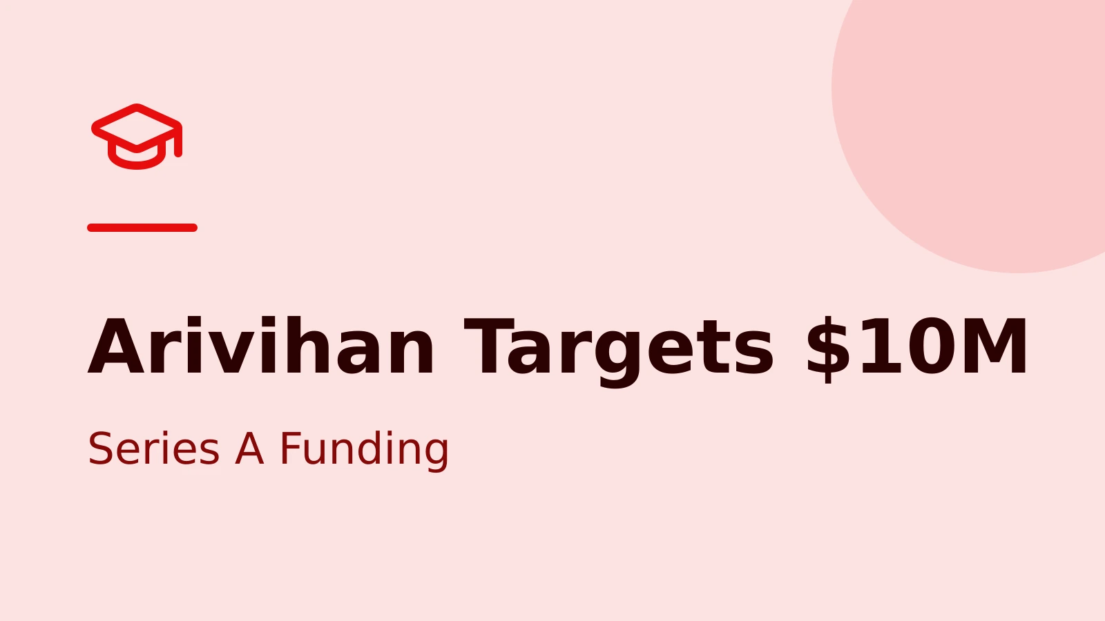 Arivihan’s $10M Series A: A 3.3x Valuation Jump Puts AI Learning in Focus
