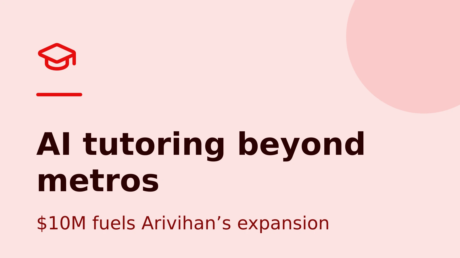 Arivihan Raises $10M to Take AI-Powered Tutoring Beyond India’s Metros