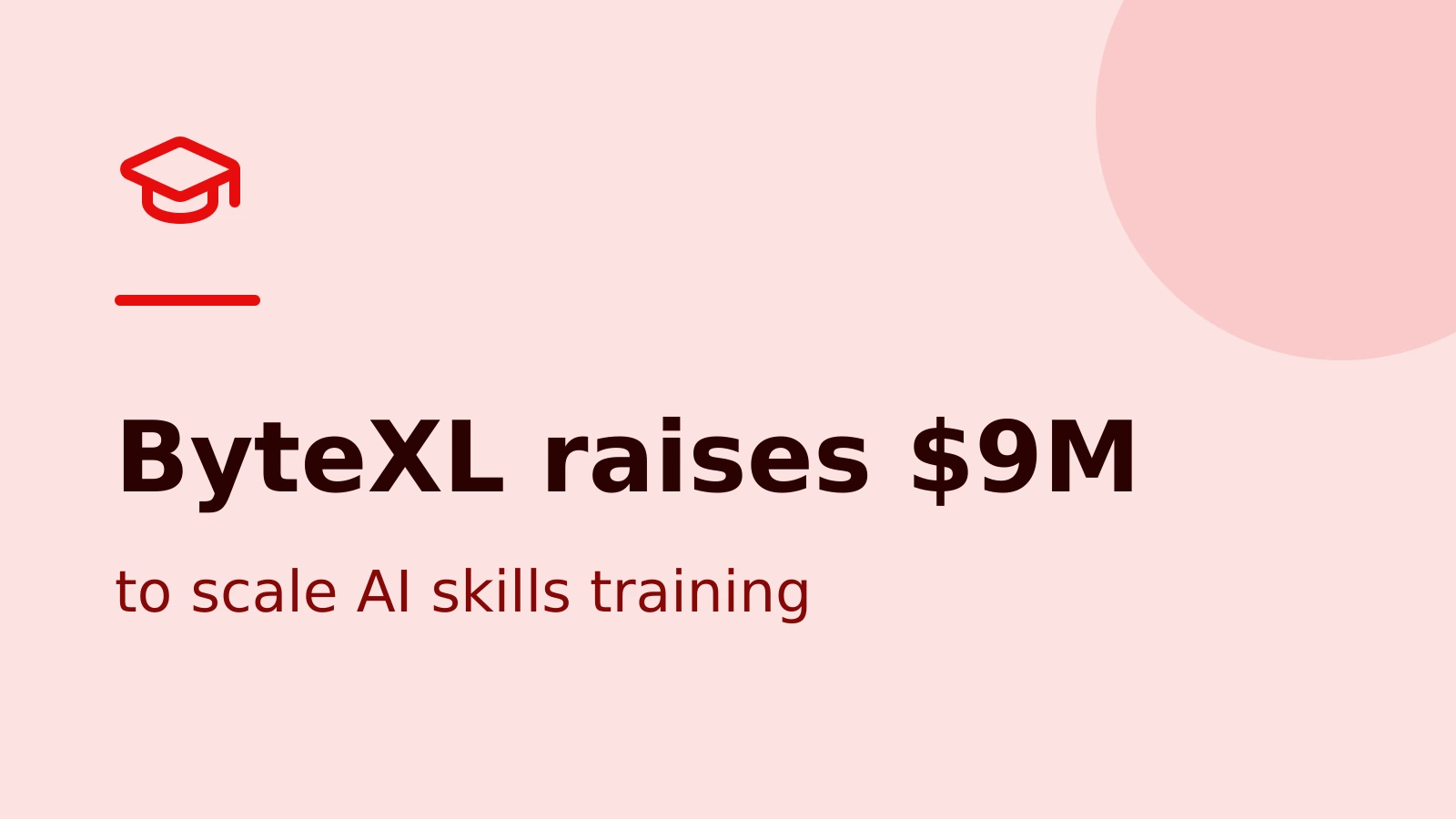 ByteXL Raises $9M to Scale AI-Enabled Skills Training Across Colleges
